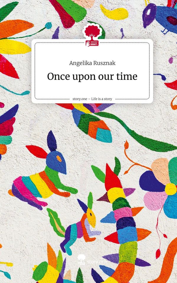 Once upon our time. Life is a Story - story.one - Angelika Rusznak