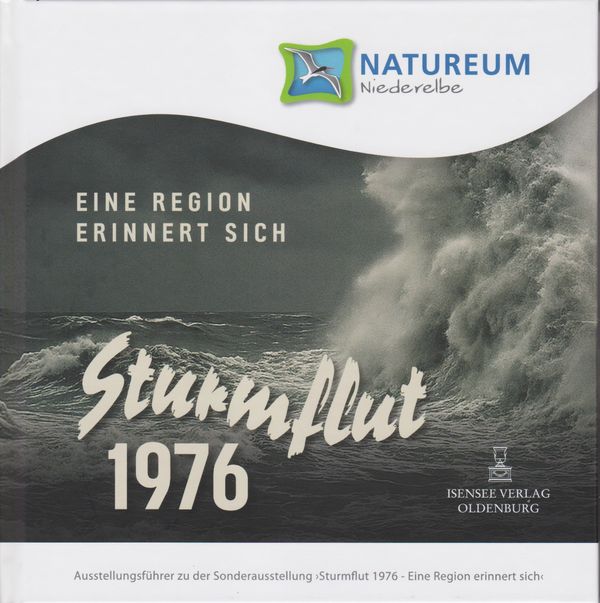 Sturmflut 1976. Eine Region erinnert sich - Natureum Niederelbe (Buch)