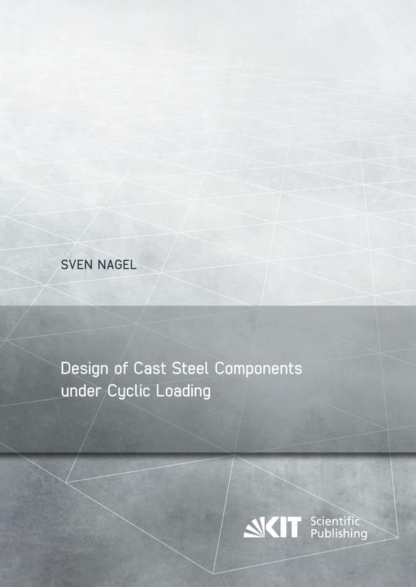 Design of Cast Steel Components under Cyclic Loading - Sven Nagel