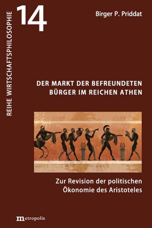 Der Markt der befreundeten Bürger im reichen Athen - Birger P. Priddat