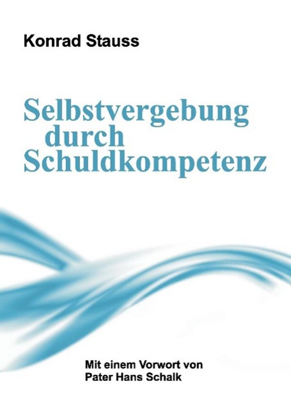 Selbstvergebung durch Schuldkompetenz - Konrad Stauss (Buch)
