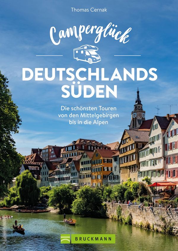 Camperglück Deutschlands Süden. Unterwegs auf Traumrouten zwischen ...