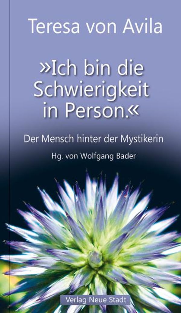 "Ich bin die Schwierigkeit in Person." - Teresa von Avila (Buch)