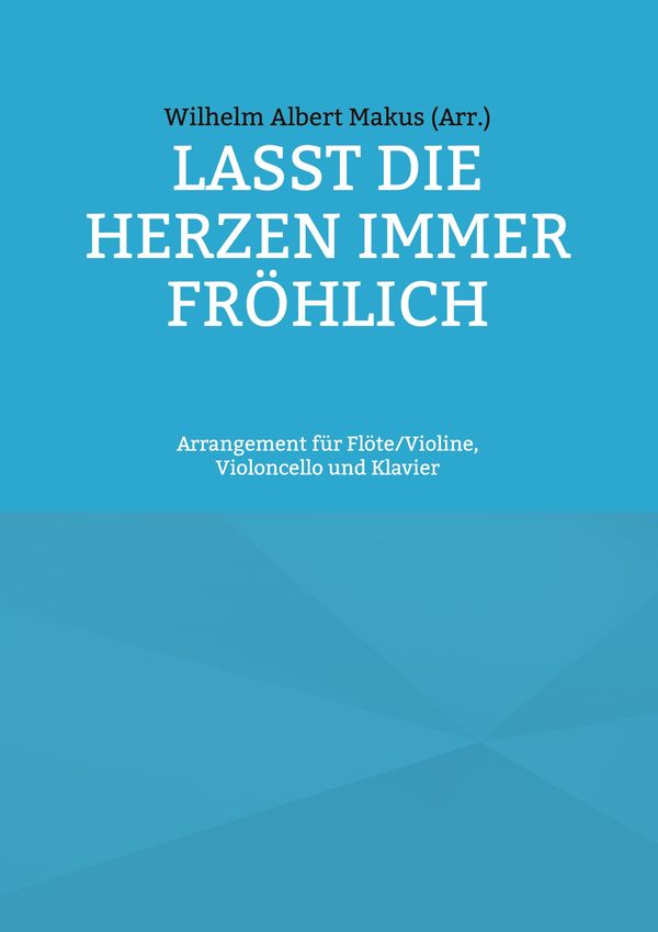 Lasst die Herzen immer fröhlich - Wilhelm Albert Makus (Buch)