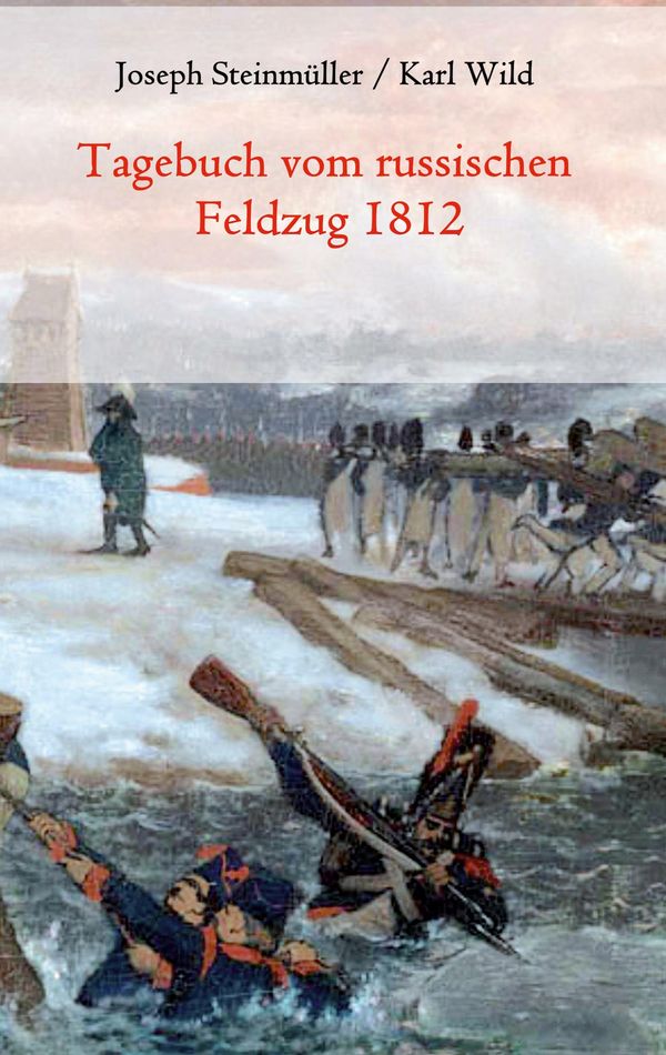 Tagebuch vom russischen Feldzug 1812 - Joseph Steinmüller (Buch)