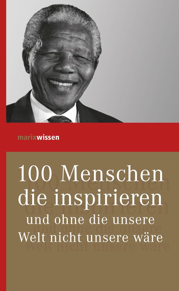 100 Menschen, die inspirieren und ohne die unsere Welt nicht unsere...