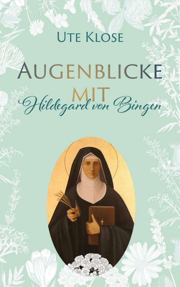 Augenblicke mit Hildegard von Bingen - Ute Klose (Buch)