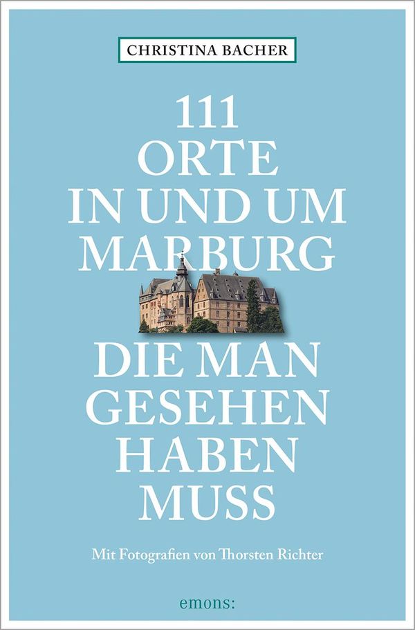 111 Orte in und um Marburg, die man gesehen haben muss (Buch)
