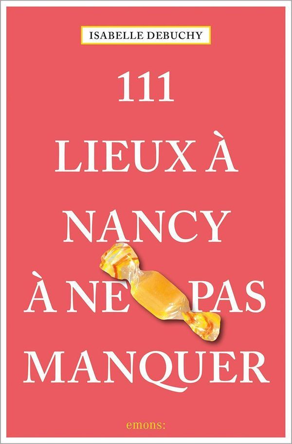 111 Lieux à Nancy à ne pas manquer - Isabelle Debuchy (Buch)