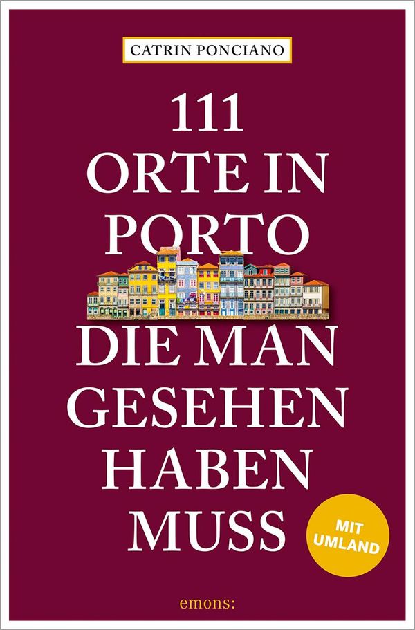 111 Orte in Porto, die man gesehen haben muss - Catrin Ponciano (Buch)