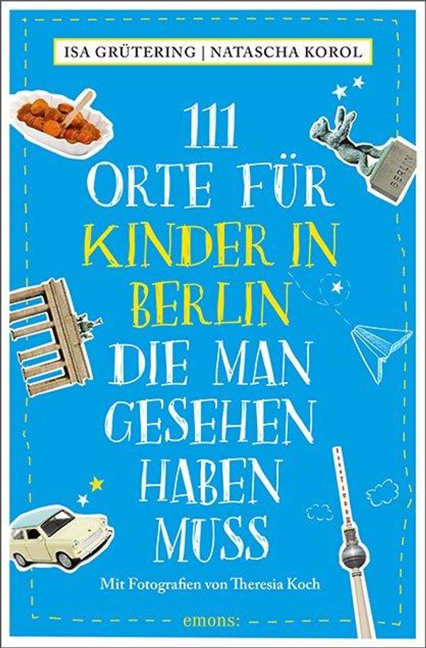 111 Orte für Kinder in Berlin, die man gesehen haben muss (Buch)