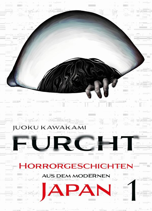 Furcht: Horrorgeschichten aus dem modernen Japan 01 - Juoku Kawakami