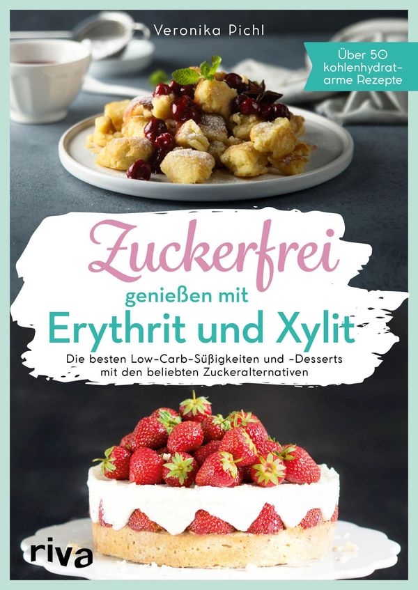 Zuckerfrei genießen mit Erythrit und Xylit - Veronika Pichl (Buch)