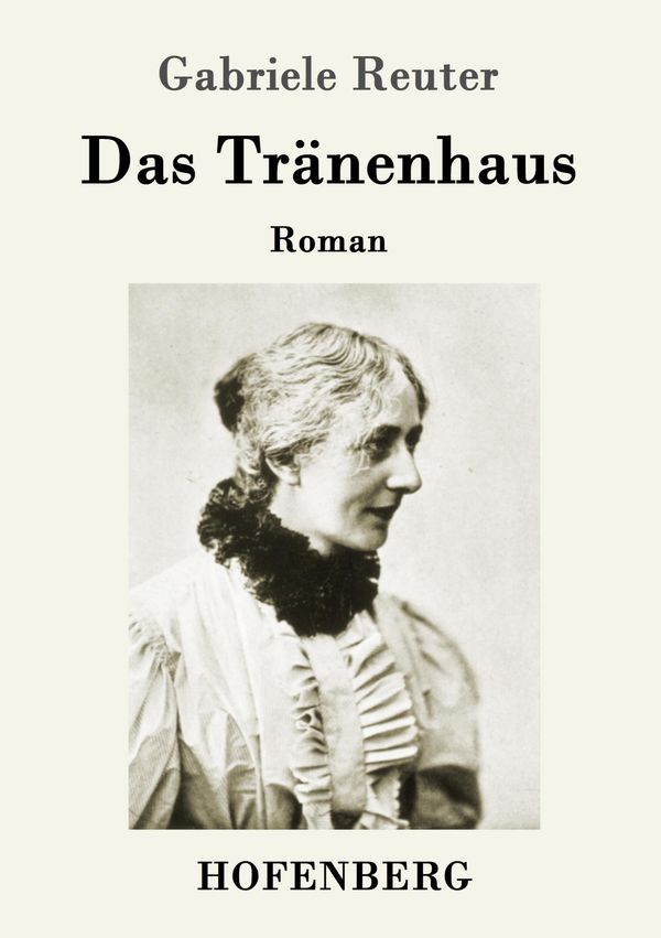 Das Tränenhaus - Gabriele Reuter (Buch)