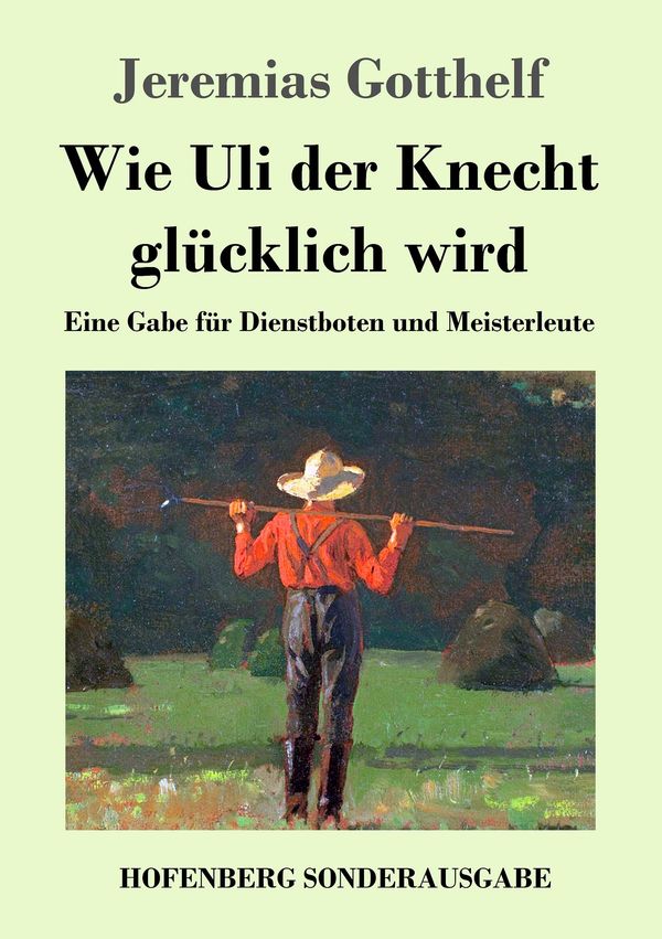 Wie Uli der Knecht glücklich wird - Jeremias Gotthelf (Buch)