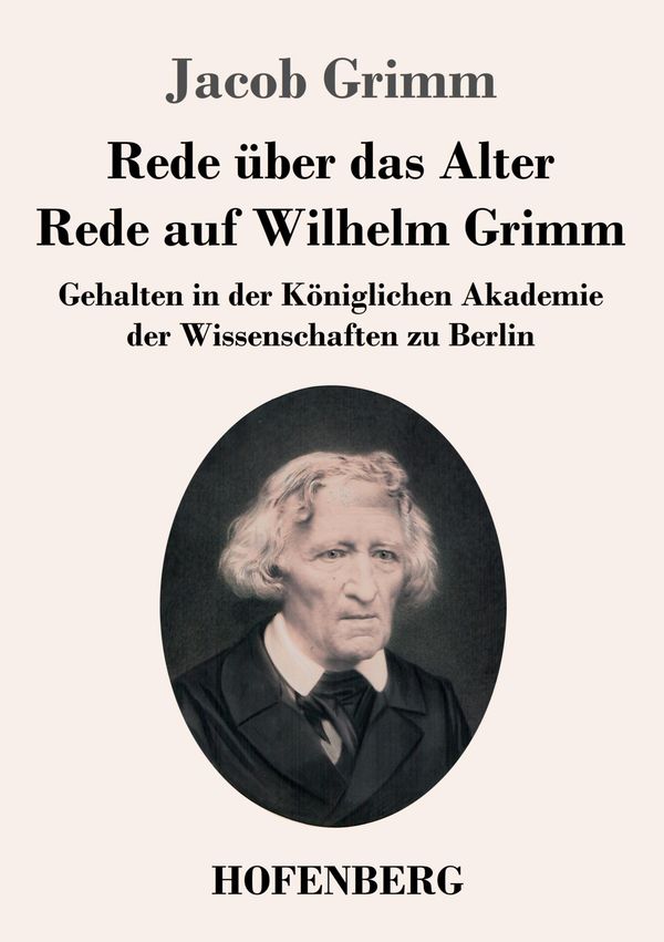 Rede über das Alter / Rede auf Wilhelm Grimm - Jacob Grimm (Buch)