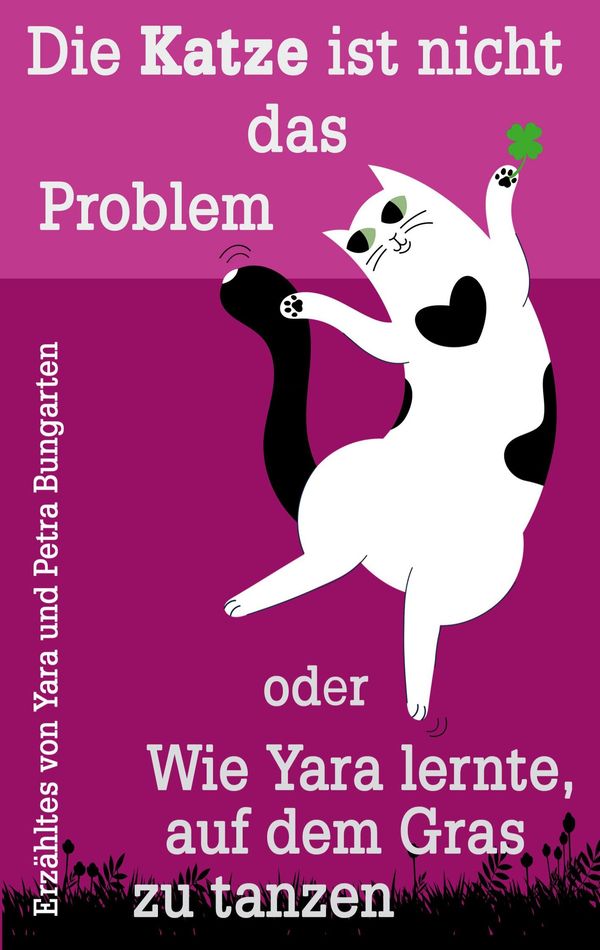 Die Katze ist nicht das Problem oder Wie Yara lernte, auf dem Gras ...