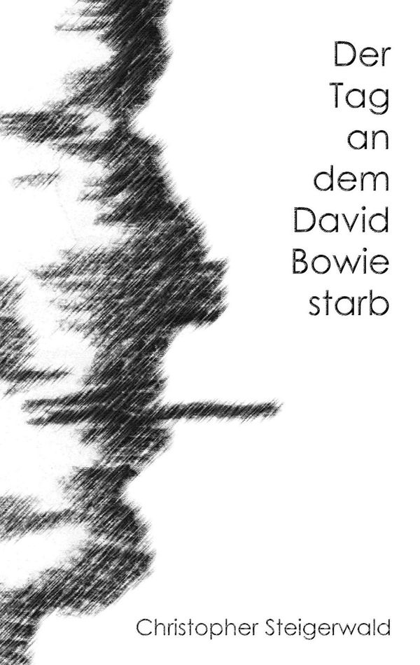 Der Tag an dem David Bowie starb - Christopher Steigerwald (Buch)