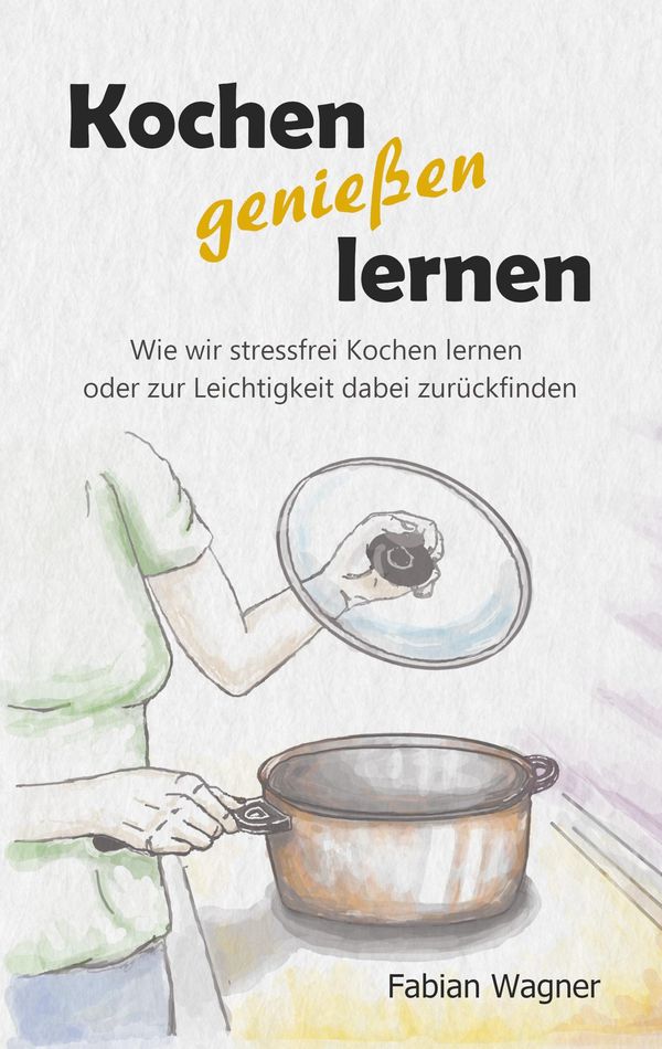 Kochen genießen lernen - Fabian Wagner (Buch)