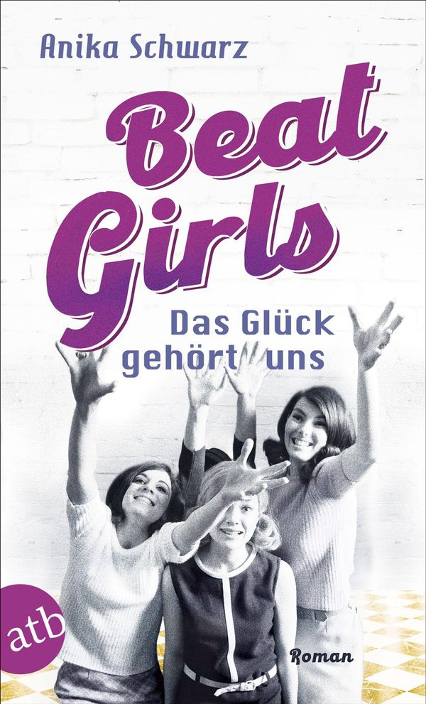 Beat Girls - Das Glück gehört uns - Anika Schwarz (Buch)