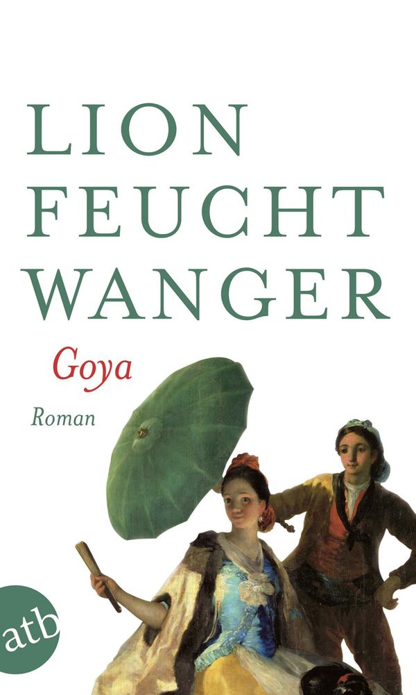 Goya oder Der arge Weg der Erkenntnis - Lion Feuchtwanger (Buch)