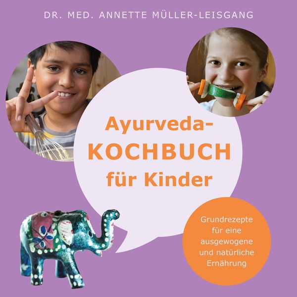 Ayurveda-Kochbuch für Kinder - Annette Müller-Leisgang (Buch)