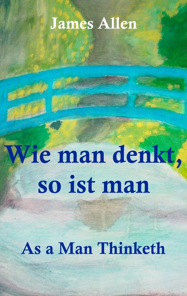 Wie man denkt, so ist man: As a Man Thinketh - James Allen (Buch)