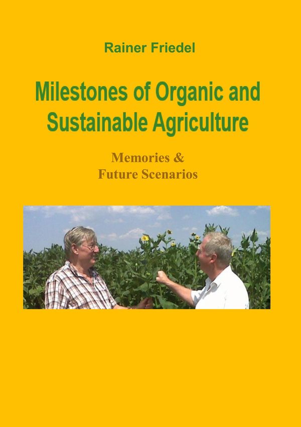 Milestones of organic and sustainable agriculture - Rainer Friedel