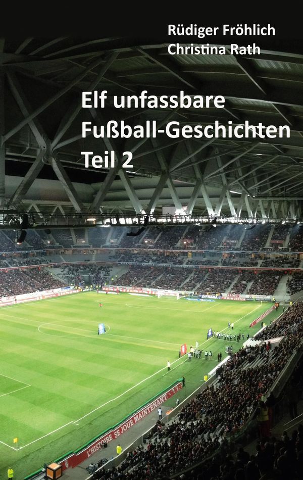 Elf unfassbare Fußball-Geschichten - Teil 2 - Rüdiger Fröhlich (Buch)