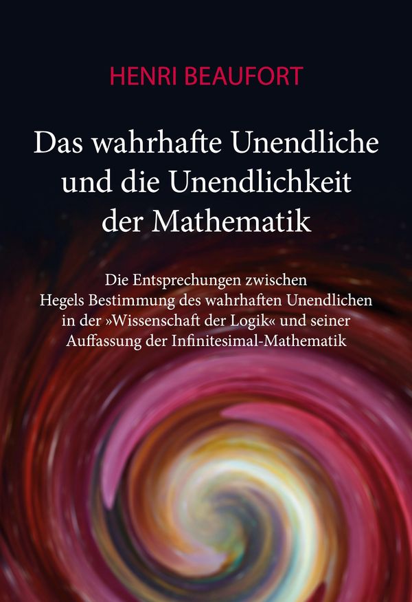 Das wahrhafte Unendliche und die Unendlichkeit der Mathematik (Buch)