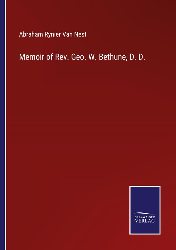 Memoir of Rev. Geo. W. Bethune, D. D. - Abraham Rynier van Nest (Buch)