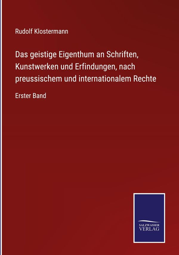 Das geistige Eigenthum an Schriften, Kunstwerken und Erfindungen, n...