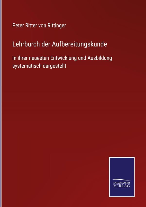 Lehrburch der Aufbereitungskunde - Peter Ritter Von Rittinger (Buch)