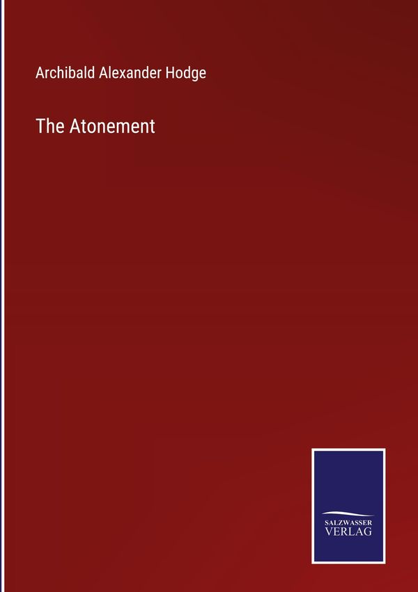 The Atonement - Archibald Alexander Hodge (Buch)
