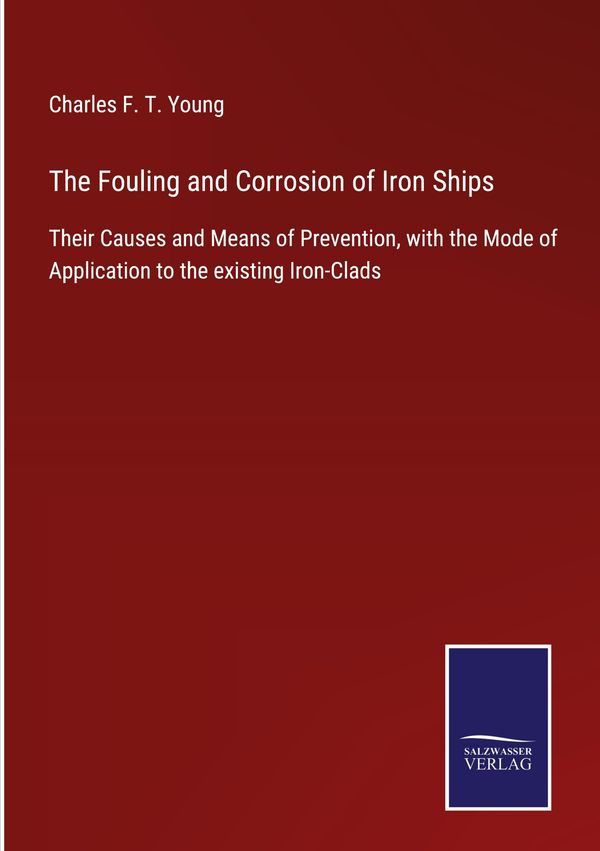 The Fouling and Corrosion of Iron Ships - Charles F. T. Young (Buch)