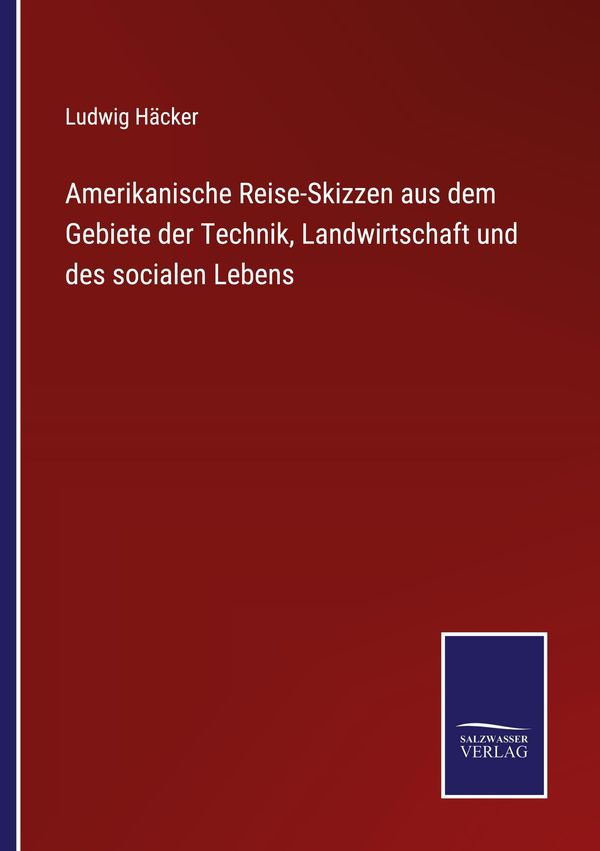 Amerikanische Reise-Skizzen aus dem Gebiete der Technik, Landwirtsc...