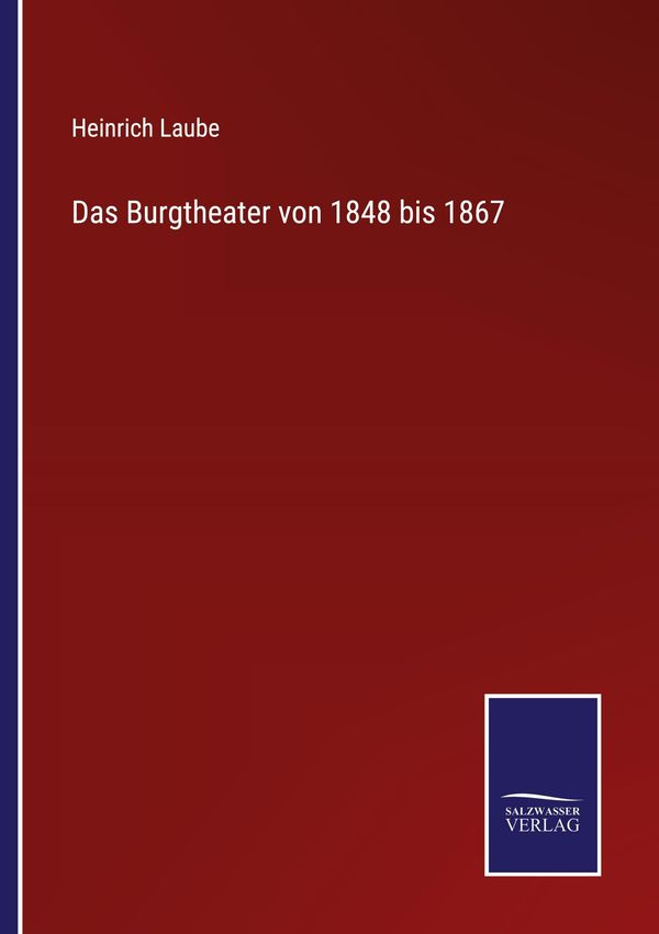 Das Burgtheater von 1848 bis 1867 - Heinrich Laube (Buch)