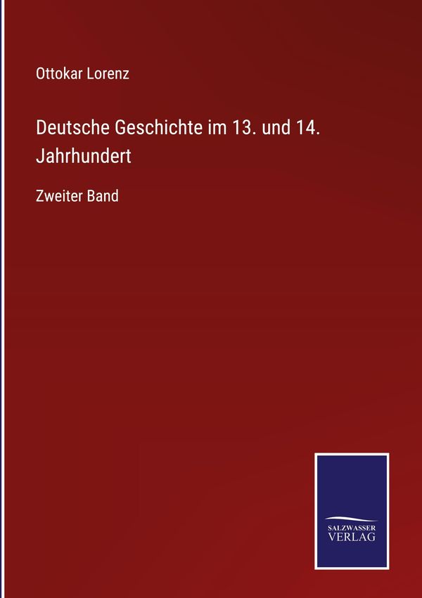 Deutsche Geschichte im 13. und 14. Jahrhundert - Ottokar Lorenz (Buch)