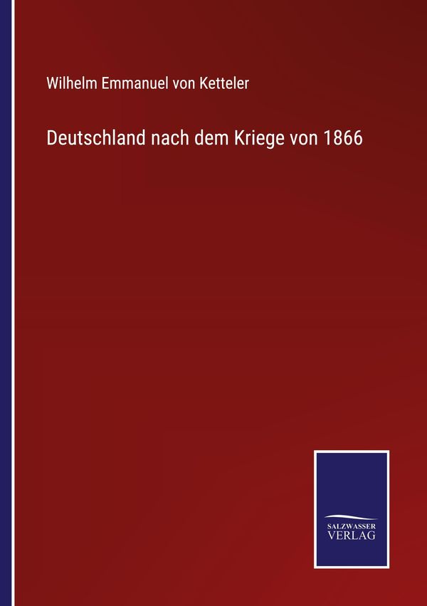 Deutschland nach dem Kriege von 1866 - Wilhelm Emmanuel Von Ketteler