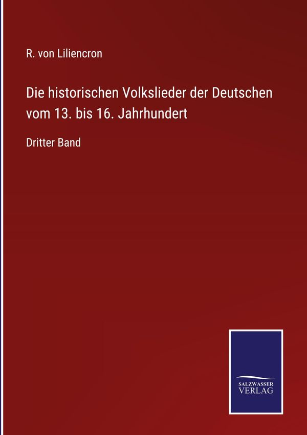 Die historischen Volkslieder der Deutschen vom 13. bis 16. Jahrhund...