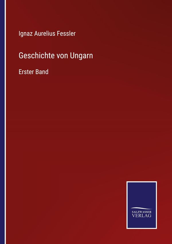 Geschichte von Ungarn - Ignaz Aurelius Fessler (Buch)