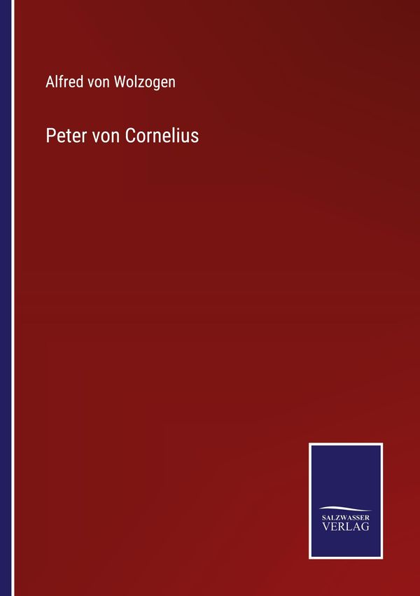 Peter von Cornelius - Alfred Von Wolzogen (Buch)