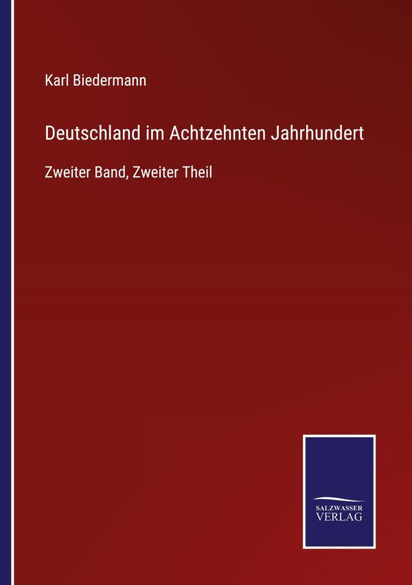 Deutschland im Achtzehnten Jahrhundert - Karl Biedermann (Buch)