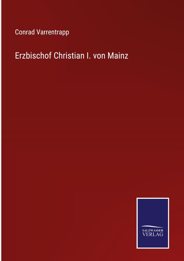 Erzbischof Christian I. von Mainz - Conrad Varrentrapp (Buch)