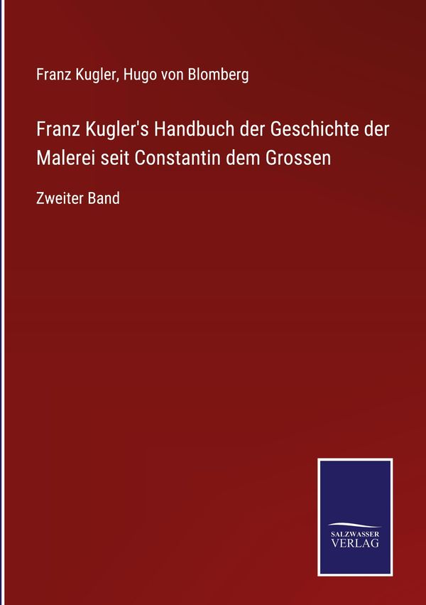 Franz Kuglers Handbuch der Geschichte der Malerei seit Constantin ...