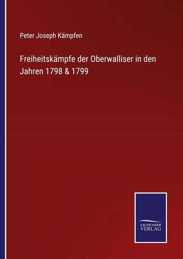 Freiheitskämpfe der Oberwalliser in den Jahren 1798 & 1799 (Buch)