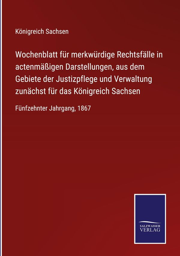 Wochenblatt für merkwürdige Rechtsfälle in actenmäßigen Darstellung...