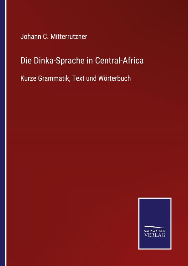 Die Dinka-Sprache in Central-Africa - Johann C. Mitterrutzner (Buch)