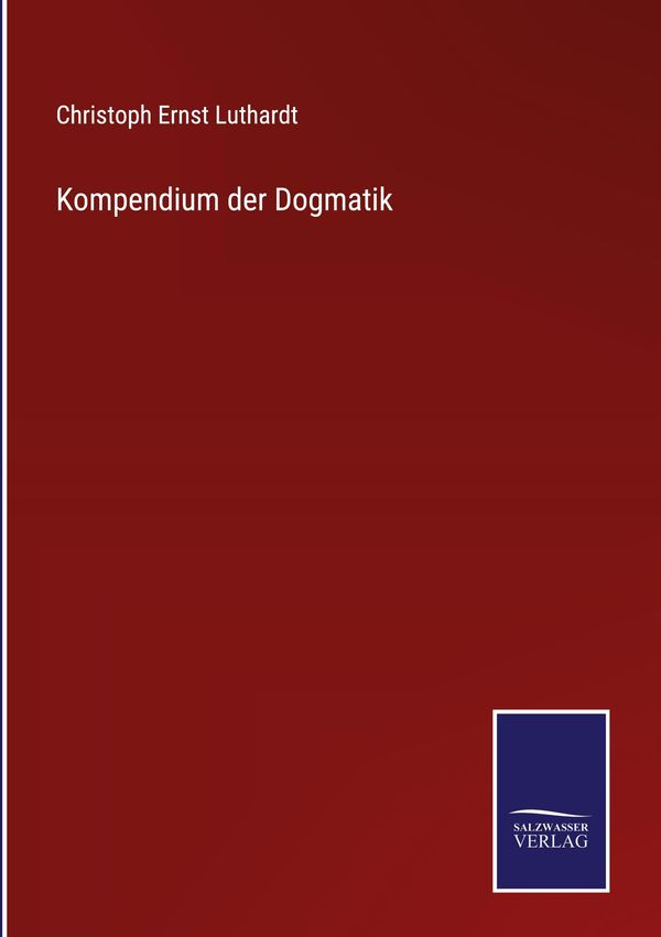 Kompendium der Dogmatik - Christoph Ernst Luthardt (Buch)