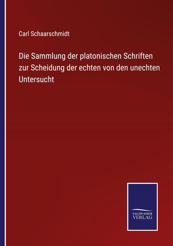 Die Sammlung der platonischen Schriften zur Scheidung der echten vo...